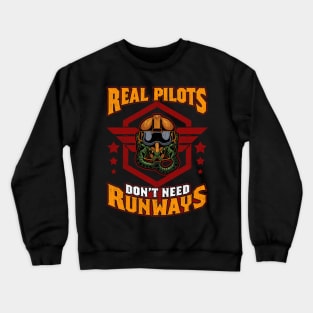 Real Pilots Don't Need Runways Helicopter Pilot Crewneck Sweatshirt